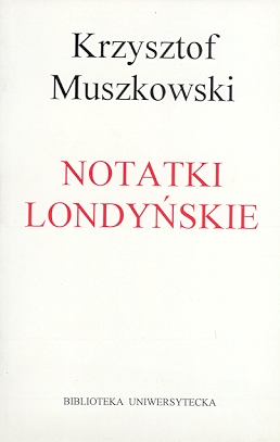 K. Muszkowski, Notatki londyńskie (1993-1997)