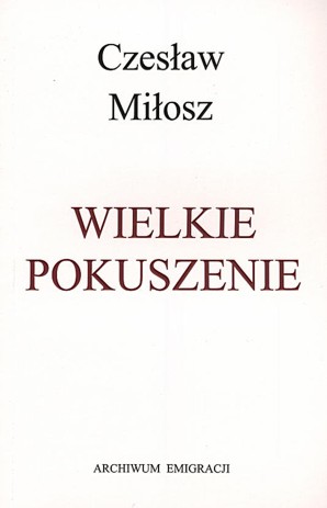 Cz. Miłosz, Wielkie pokuszenie