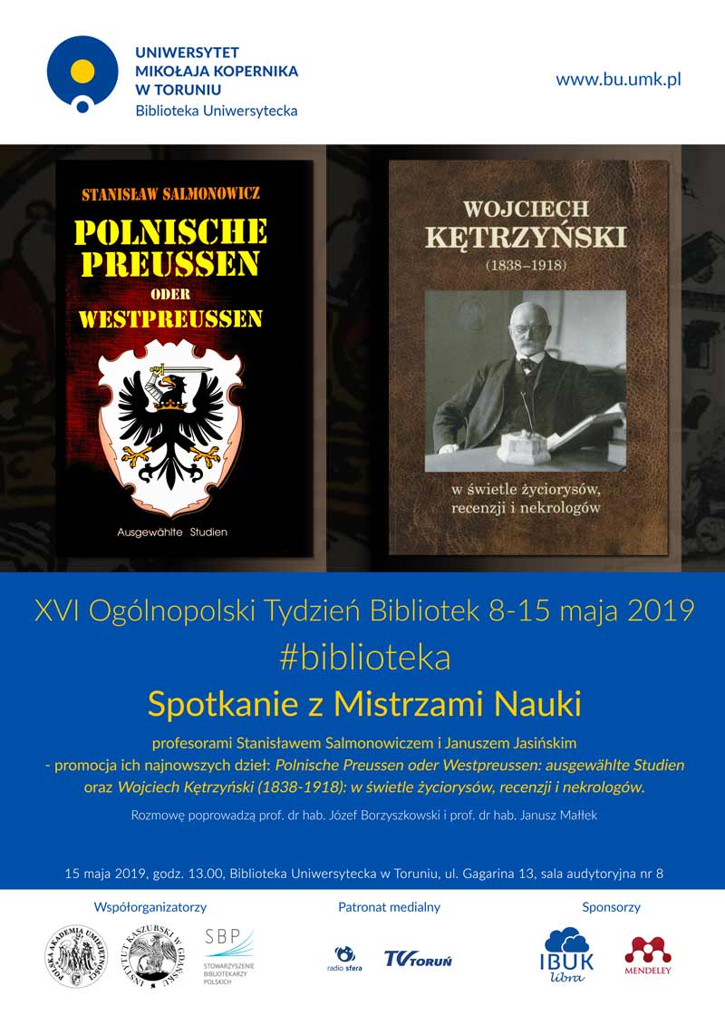 Spotkanie z Mistrzami Nauki: profesorami Stanisławem Salmonowiczem i Januszem Jasińskim - promocja ich najnowszych dzieł: Polnische Preussen oder Westpreussen: ausgewählte Studien oraz Wojciech Kętrzyński (1838-1918): w świetle życiorysów, recenzji i nekrologów. Rozmowę poprowadzą prof. dr hab. Józef Borzyszkowski i prof. dr hab. Janusz Małłek