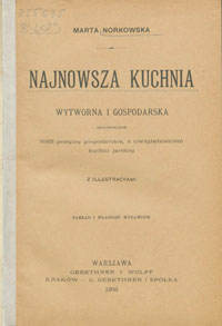 Najnowsza kuchnia wytworna i gospodarska zawierająca 1032 przepisy gospodarskie, z uwzględnieniem kuchni jarskiej