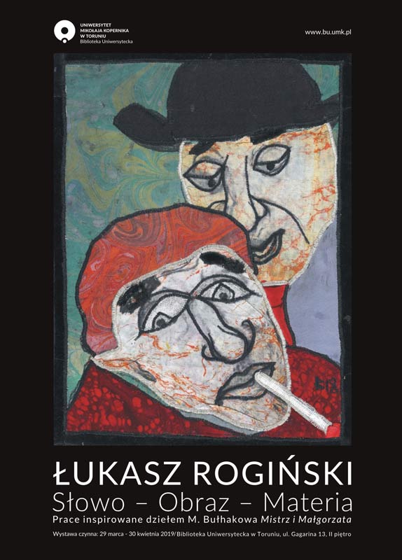 ŁUKASZ ROGIŃSKI: Słowo – Obraz – Materia. Prace inspirowane dziełem M. Bułhakowa Mistrz i Małgorzata